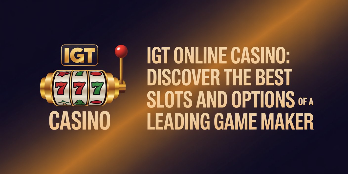 IGT Online Casino: Discover the Best Slots and Options of a Leading Game Maker