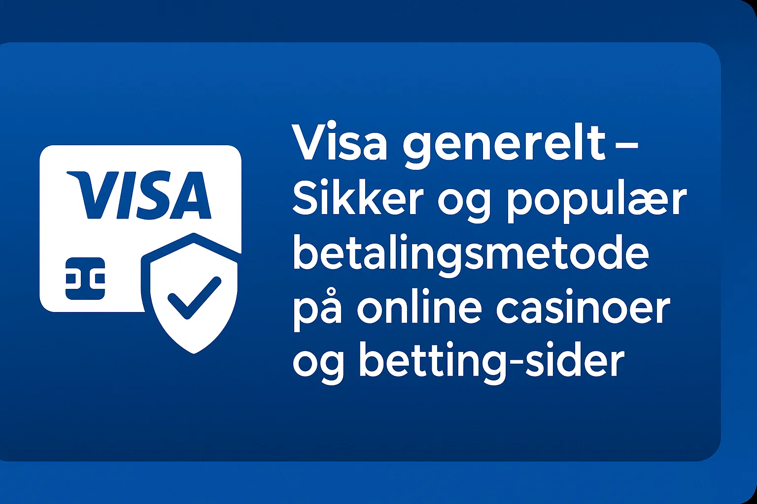 Visa generelt – Sikker og populær betalingsmetode på online casinoer og betting-sider