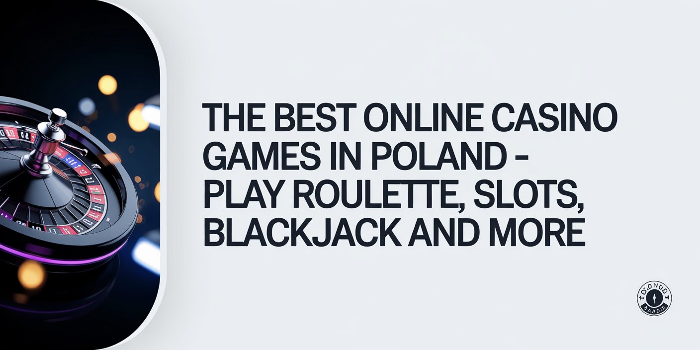 The Best Online Casino Games in Poland – Play Roulette, Slots, Blackjack and more